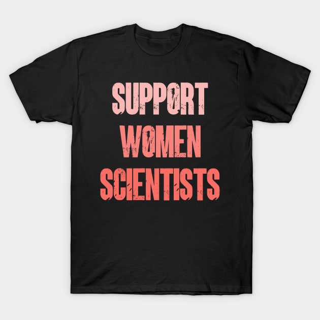 Support Women Scientists T-Shirt by yayor